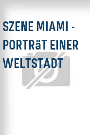 Szene Miami - Porträt einer Weltstadt