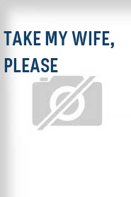 Take My Wife, Please