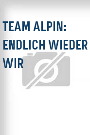 Team Alpin: Endlich wieder wir