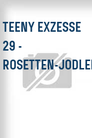 Teeny Exzesse 29 - Rosetten-Jodler