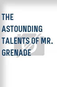 The Astounding Talents of Mr. Grenade