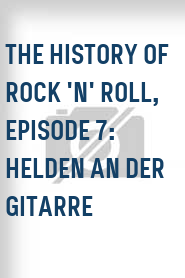 The History of Rock 'N' Roll, Episode 7: Helden an der Gitarre