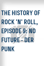 The History of Rock 'N' Roll, Episode 9: No Future - Der Punk