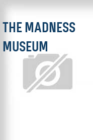 The Madness Museum