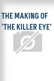 The Making of 'The Killer Eye'