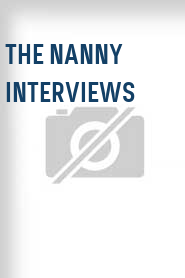 The Nanny Interviews