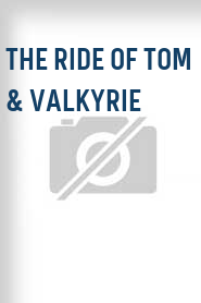 The Ride of Tom & Valkyrie