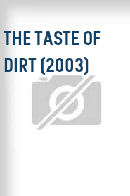 The Taste of Dirt (2003)