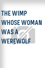 The Wimp Whose Woman Was a Werewolf