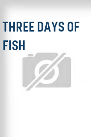 Three Days of Fish