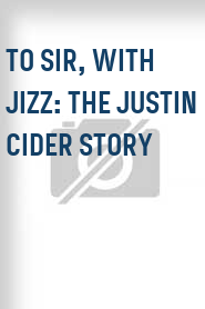 To Sir, with Jizz: The Justin Cider Story