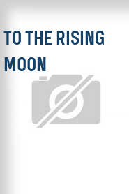 To the Rising Moon