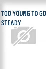 Too Young to Go Steady