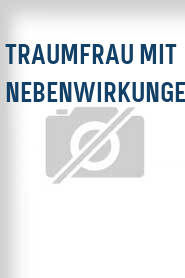 Traumfrau mit Nebenwirkungen