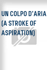 Un Colpo D'Aria (A Stroke of Aspiration)