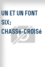 Un et un font six: Chassé-croisé