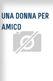 Una Donna per amico