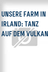 Unsere Farm in Irland: Tanz auf dem Vulkan