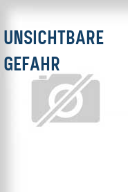 Unsichtbare Gefahr