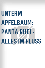 Unterm Apfelbaum: Panta Rhei - Alles im Fluss