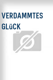 Verdammtes Glück