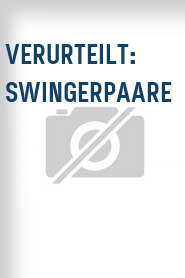 Verurteilt: Swingerpaare