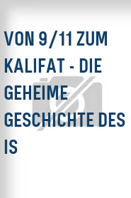 Von 9/11 zum Kalifat - Die geheime Geschichte des IS