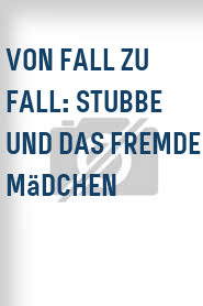 Von Fall zu Fall: Stubbe und das fremde Mädchen