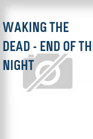 Waking the Dead - End of the Night