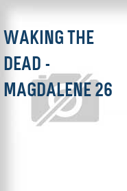 Waking the Dead - Magdalene 26