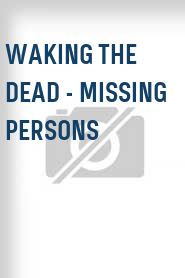 Waking the Dead - Missing Persons