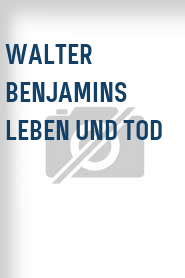 Walter Benjamins Leben und Tod