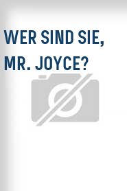 Wer sind Sie, Mr. Joyce?