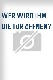 Wer wird ihm die Tür öffnen?