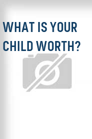 What Is Your Child Worth?