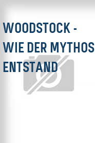 Woodstock - Wie der Mythos entstand