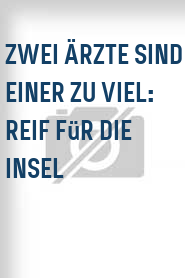 Zwei Ärzte sind einer zu viel: Reif für die Insel