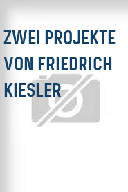 Zwei Projekte von Friedrich Kiesler