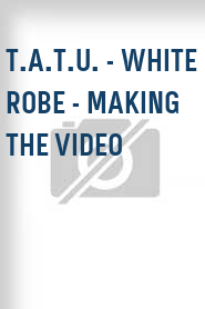 t.A.T.u. - White Robe - Making the Video